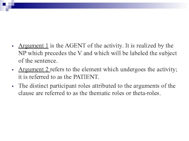 Argument 1 is the AGENT of the activity. It is realized by
