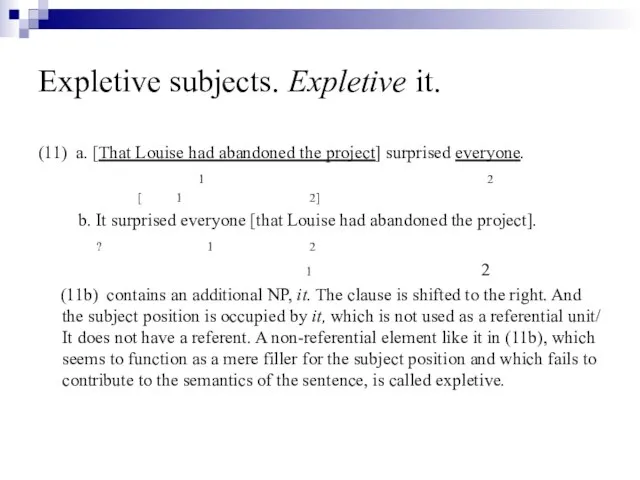 Expletive subjects. Expletive it. (11) a. [That Louise had abandoned the project]