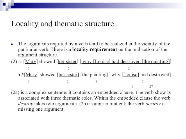 Locality and thematic structure The arguments required by a verb tend to