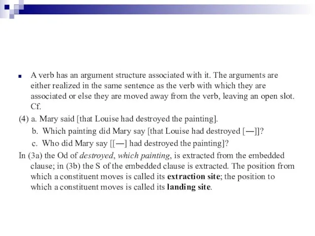 A verb has an argument structure associated with it. The arguments are