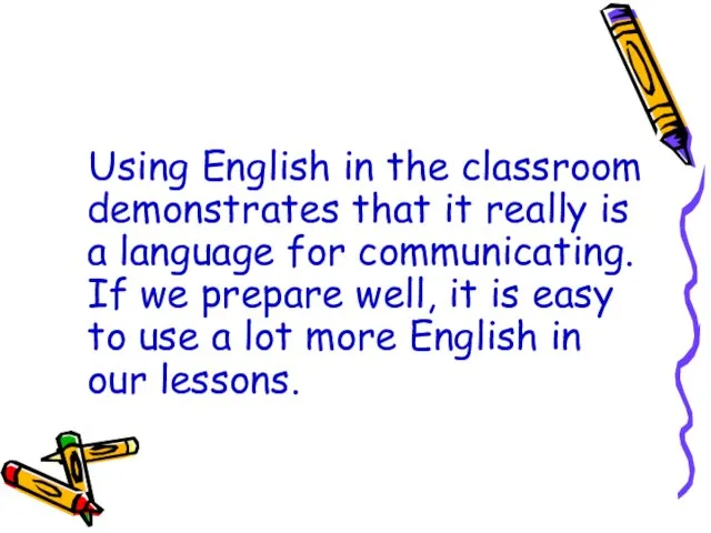 Using English in the classroom demonstrates that it really is a language