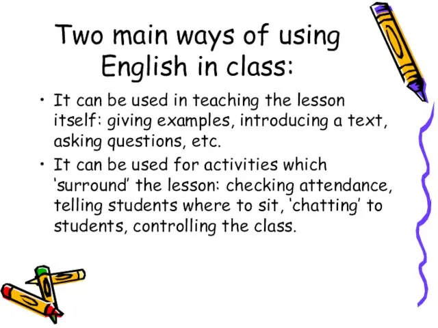 Two main ways of using English in class: It can be used