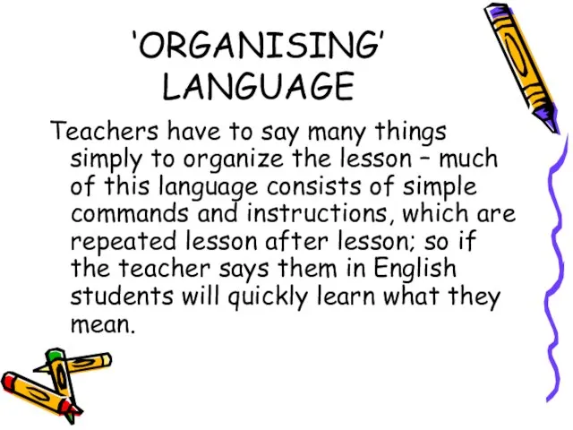 ‘ORGANISING’ LANGUAGE Teachers have to say many things simply to organize the