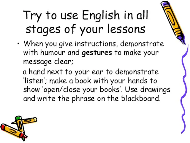 Try to use English in all stages of your lessons When you