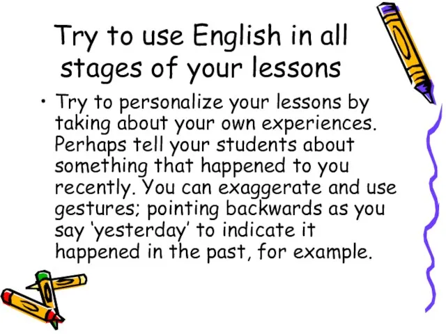 Try to use English in all stages of your lessons Try to