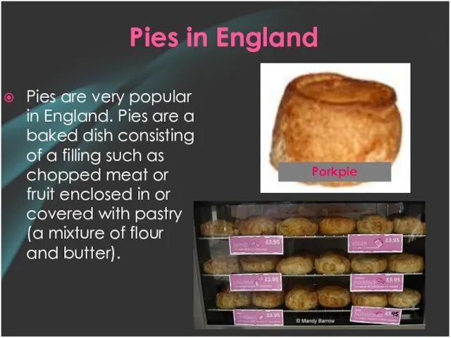 Pies in England Pies are very popular in England. Pies are a