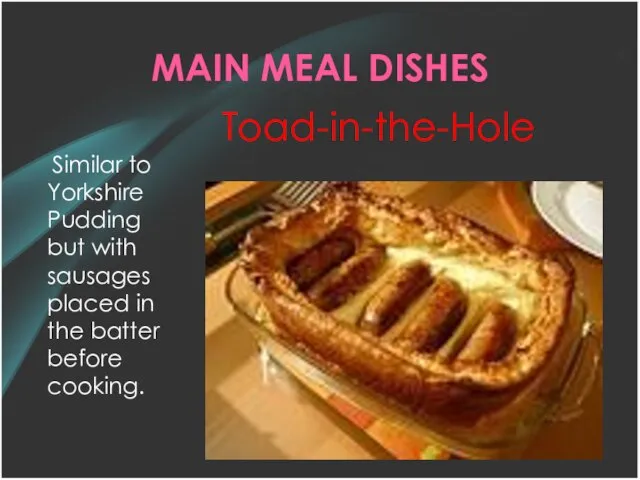 MAIN MEAL DISHES Similar to Yorkshire Pudding but with sausages placed in