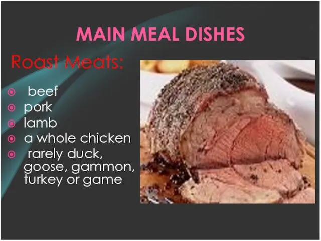 MAIN MEAL DISHES Roast Meats: beef pork lamb a whole chicken rarely