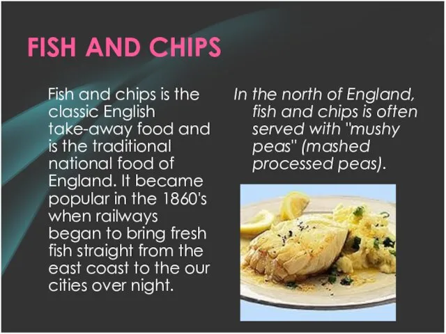 FISH AND CHIPS Fish and chips is the classic English take-away food