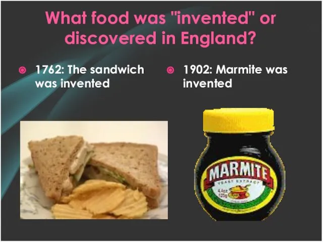 What food was "invented" or discovered in England? 1762: The sandwich was