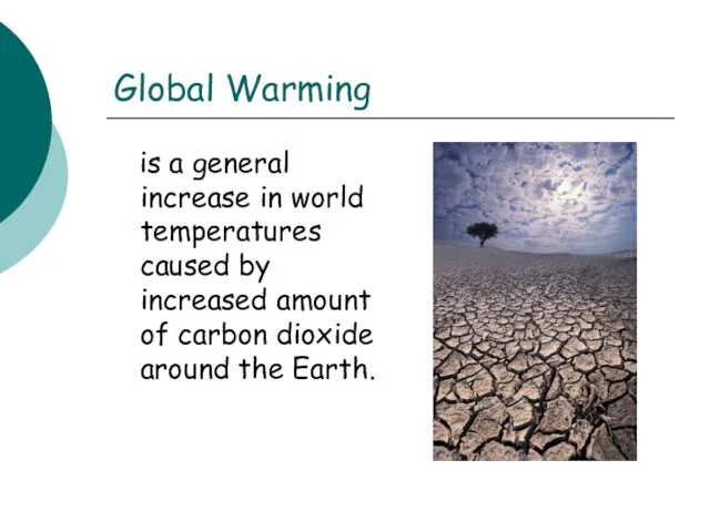 Global Warming is a general increase in world temperatures caused by increased