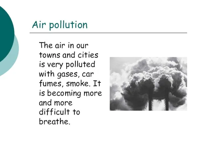 Air pollution The air in our towns and cities is very polluted