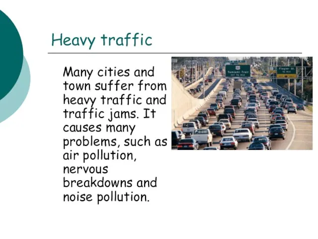 Heavy traffic Many cities and town suffer from heavy traffic and traffic