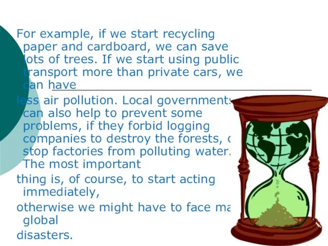 For example, if we start recycling paper and cardboard, we can save