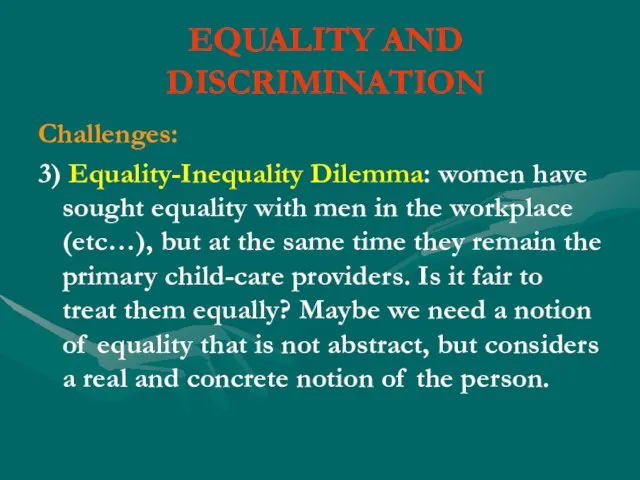 EQUALITY AND DISCRIMINATION Challenges: 3) Equality-Inequality Dilemma: women have sought equality with