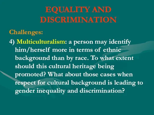 EQUALITY AND DISCRIMINATION Challenges: 4) Multiculturalism: a person may identify him/herself more
