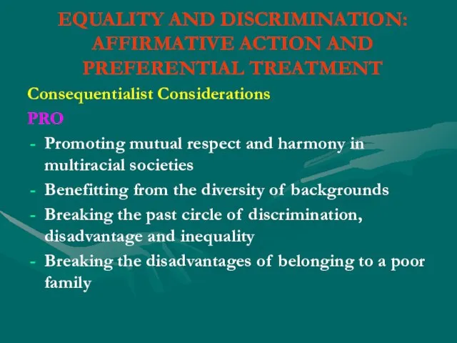 EQUALITY AND DISCRIMINATION: AFFIRMATIVE ACTION AND PREFERENTIAL TREATMENT Consequentialist Considerations PRO Promoting