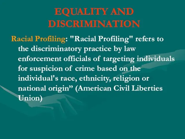 EQUALITY AND DISCRIMINATION Racial Profiling: "Racial Profiling" refers to the discriminatory practice
