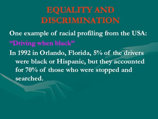 EQUALITY AND DISCRIMINATION One example of racial profiling from the USA: “Driving