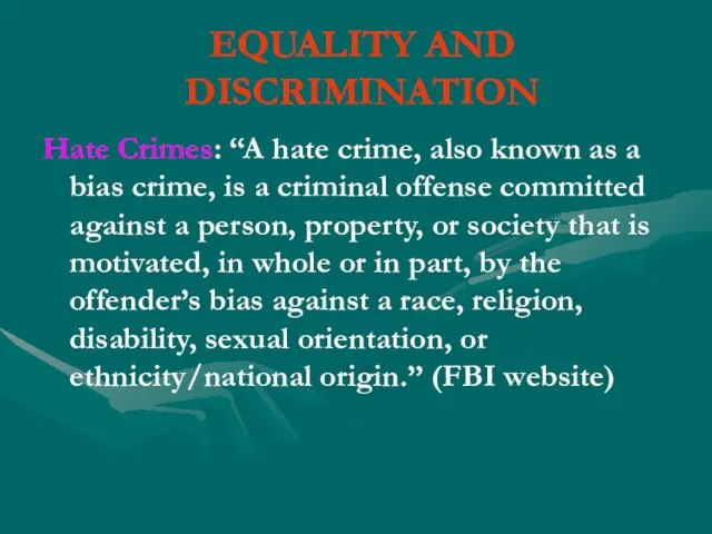EQUALITY AND DISCRIMINATION Hate Crimes: “A hate crime, also known as a