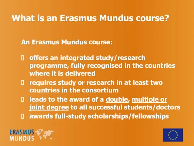What is an Erasmus Mundus course? An Erasmus Mundus course: offers an