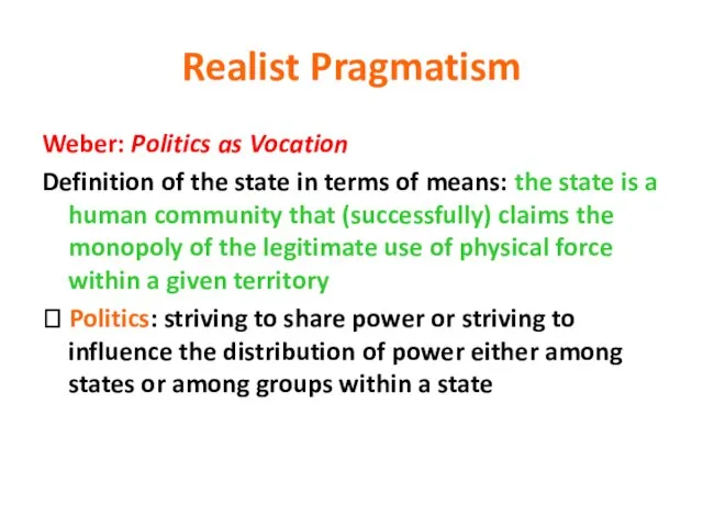 Realist Pragmatism Weber: Politics as Vocation Definition of the state in terms
