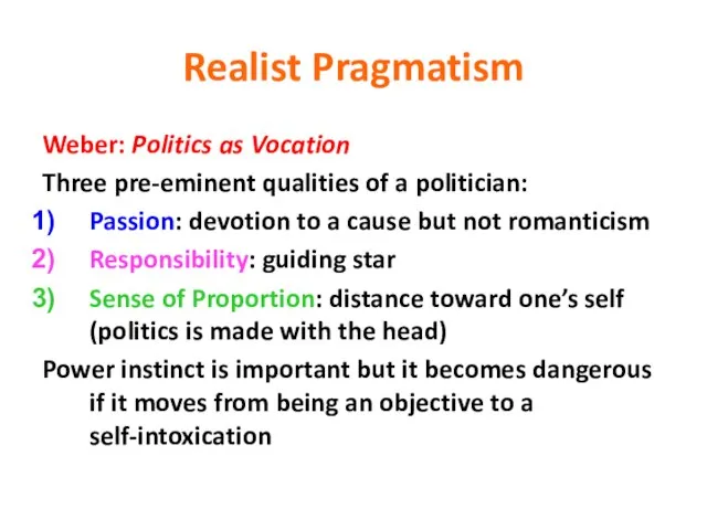 Realist Pragmatism Weber: Politics as Vocation Three pre-eminent qualities of a politician: