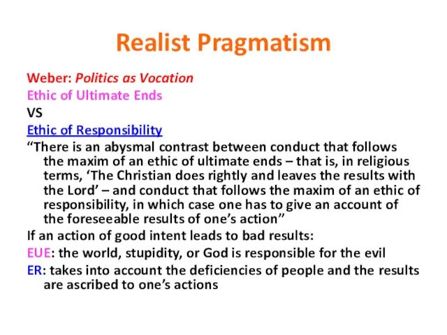 Realist Pragmatism Weber: Politics as Vocation Ethic of Ultimate Ends VS Ethic