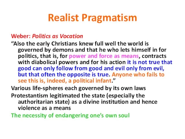 Realist Pragmatism Weber: Politics as Vocation “Also the early Christians knew full