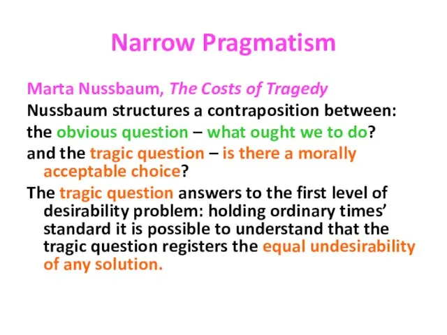 Narrow Pragmatism Marta Nussbaum, The Costs of Tragedy Nussbaum structures a contraposition