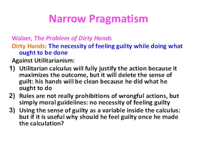 Narrow Pragmatism Walzer, The Problem of Dirty Hands Dirty Hands: The necessity