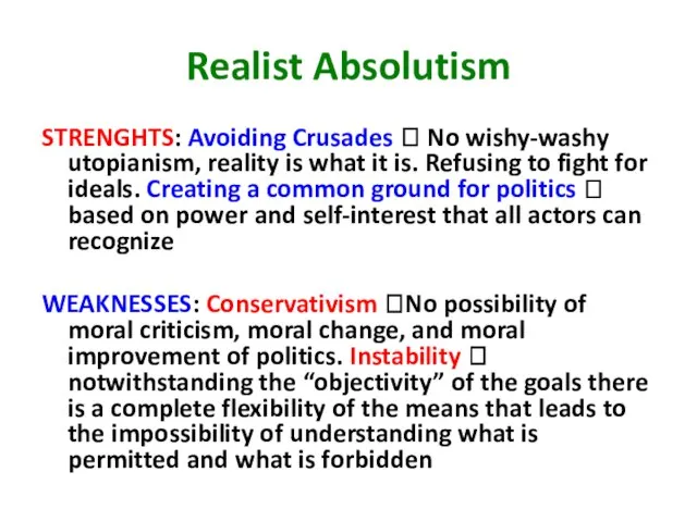 Realist Absolutism STRENGHTS: Avoiding Crusades ? No wishy-washy utopianism, reality is what