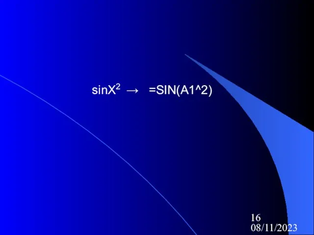 08/11/2023 sinX2 → =SIN(A1^2)
