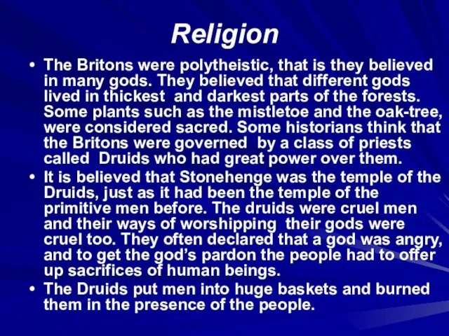 Religion The Britons were polytheistic, that is they believed in many gods.