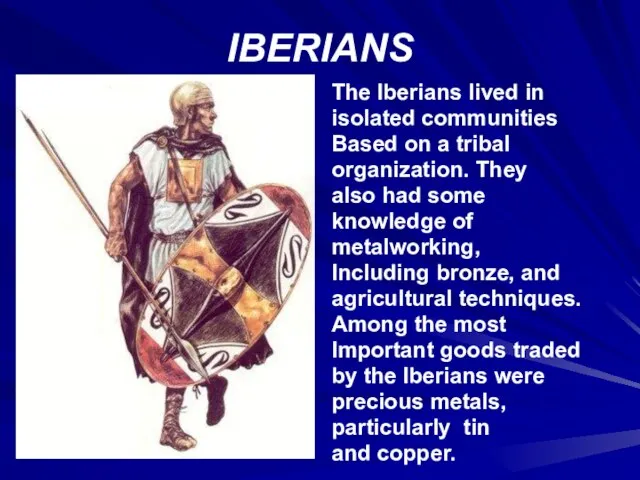 IBERIANS The Iberians lived in isolated communities Based on a tribal organization.