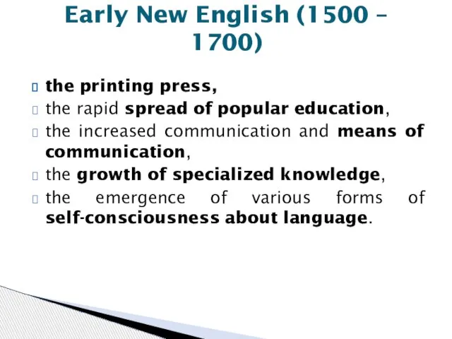 the printing press, the rapid spread of popular education, the increased communication