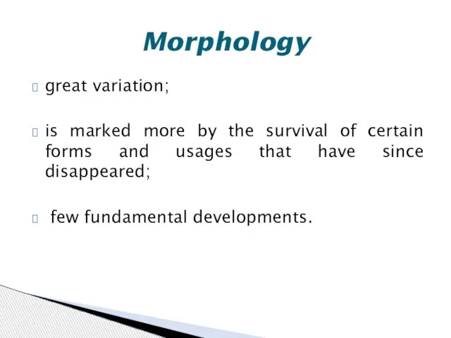 great variation; is marked more by the survival of certain forms and