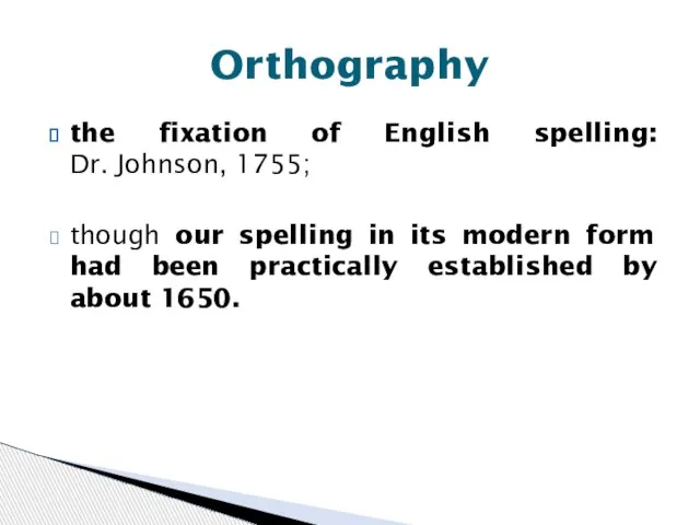 the fixation of English spelling: Dr. Johnson, 1755; though our spelling in