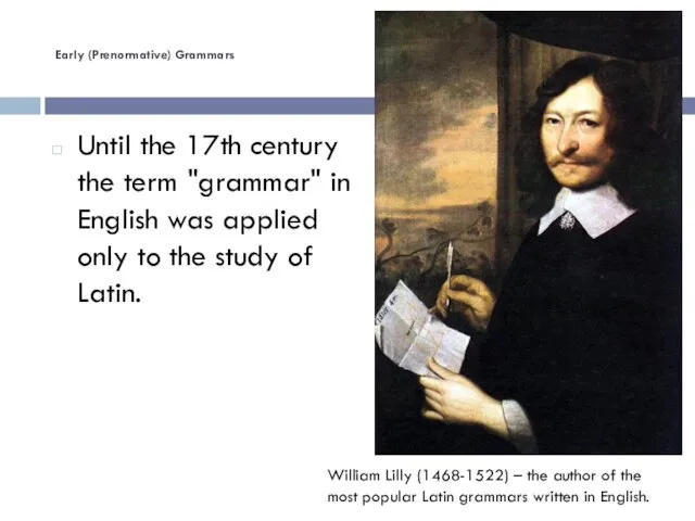 Early (Prenormative) Grammars Until the 17th century the term "grammar" in English