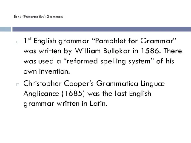 Early (Prenormative) Grammars 1st English grammar “Pamphlet for Grammar” was written by