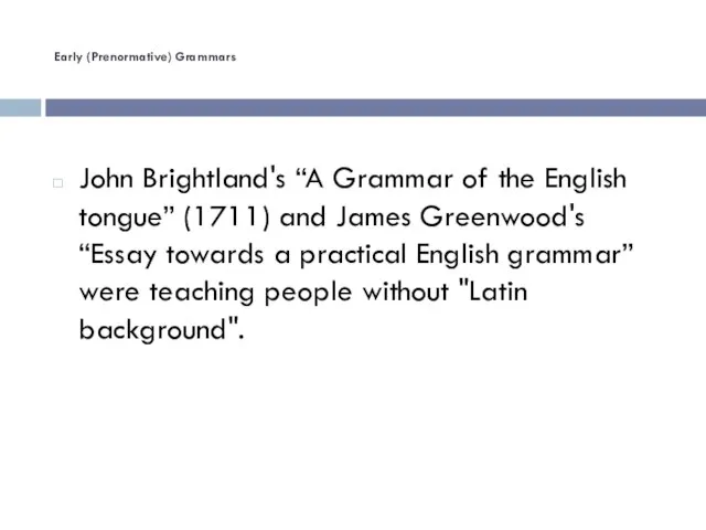 Early (Prenormative) Grammars John Brightland's “A Grammar of the English tongue” (1711)