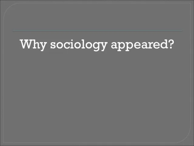 Why sociology appeared?