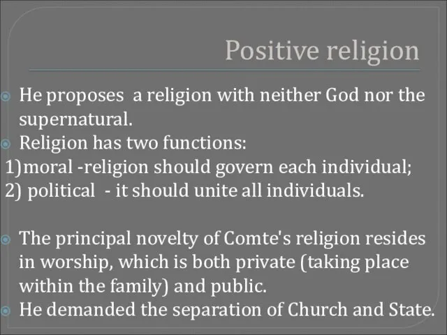 Positive religion He proposes a religion with neither God nor the supernatural.
