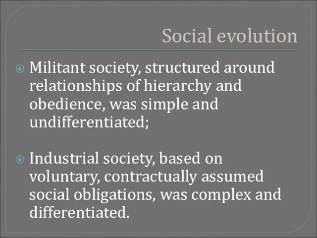 Social evolution Militant society, structured around relationships of hierarchy and obedience, was