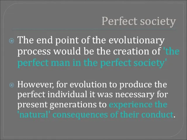 Perfect society The end point of the evolutionary process would be the