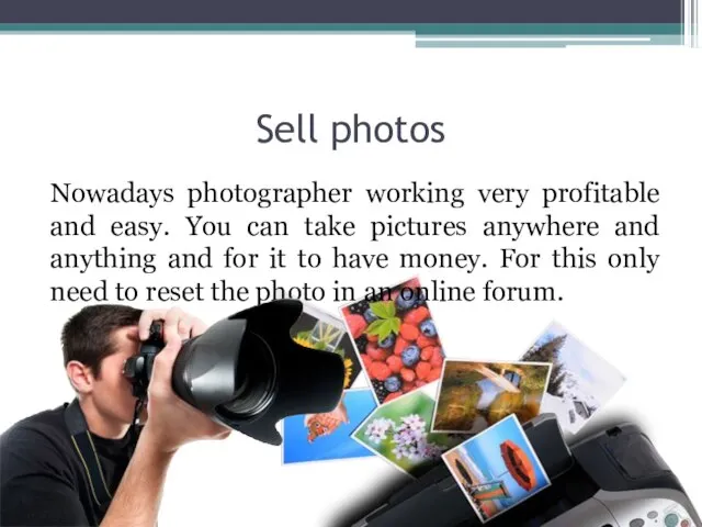 Sell photos Nowadays photographer working very profitable and easy. You can take