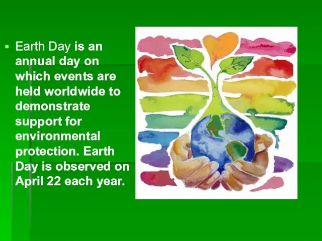 Earth Day is an annual day on which events are held worldwide