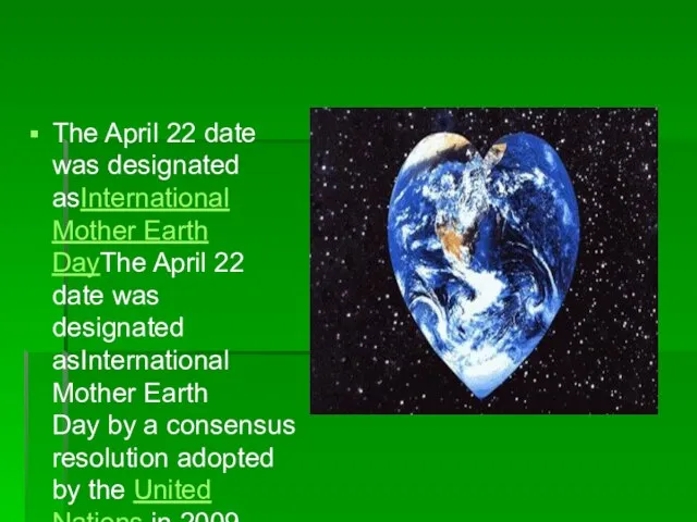 The April 22 date was designated asInternational Mother Earth DayThe April 22