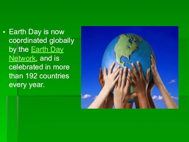 Earth Day is now coordinated globally by the Earth Day Network, and