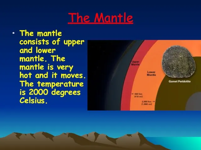 The Mantle The mantle consists of upper and lower mantle. The mantle